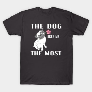 The Dog Likes Me The Most T-Shirt